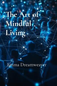 The Art of Mindful Living