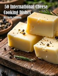 50 International Cheese Cooking Dishes