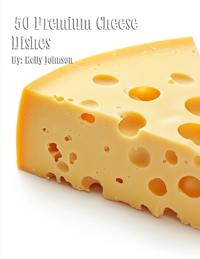 50 Premium Cheese Dishes