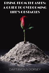 Rising from the Ashes - A Guide to Overcoming Life's Obstacles
