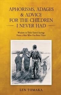 Bokomslag for "Aphorisms, Adages & Advice for the Children I Never Had"