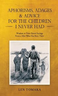 Bokomslag för "Aphorisms, Adages & Advice for the Children I Never Had"