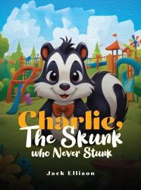 Bokomslag för "Charlie, The Skunk Who Never Stunk"