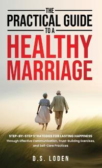 Bokomslag för "The Practical Guide To A Healthy Marriage"