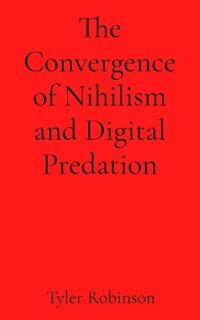 The Convergence of Nihilism and Digital Predation