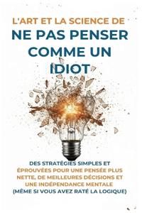 Bokomslag för "L'Art Et la Science de Ne Pas Penser Comme un Idiot"