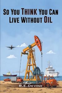 So You Think You Can Live Without Oil