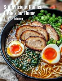 50 Delicious Ramen Dishes for Home