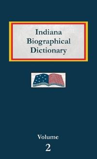 Indiana Biographical Dictionary - Volume 2
