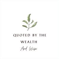 Quoted by the Wealth and Wise
