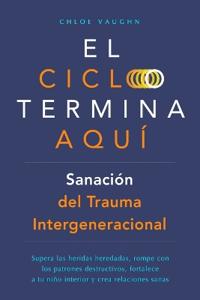 El ciclo termina aquí. Sanación del trauma intergeneracional
