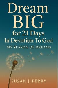 Dream BIG For 21 Days In Devotion to God