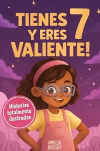 Tienes 7 y eres valiente, segura y hermosa