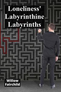 Loneliness' Labyrinthine Labyrinths