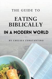 The Guide to Eating Biblically in a Modern World