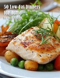 50 Low-Fat Dinners for Home