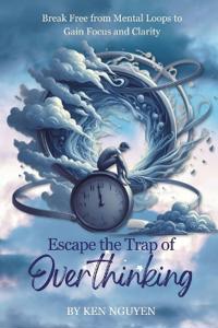 Escape the Trap of Overthinking