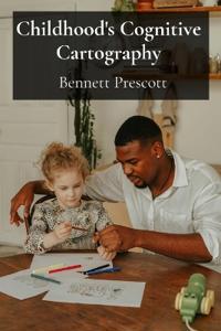Childhood's Cognitive Cartography