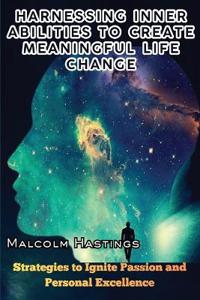 Harnessing Inner Abilities to Create Meaningful Life Change