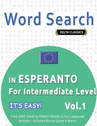 Word Search in Esperanto for Intermediate Level - It's Easy! Vol.1 - Delta Classics - Find 2000 Cleverly Hidden Words