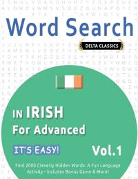 Word Search in Irish for Advanced - It's Easy! Vol.1 - Delta Classics - Find 2000 Cleverly Hidden Words