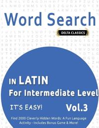 Word Search in Latin for Intermediate Level - It's Easy! Vol.3 - Delta Classics - Find 2000 Cleverly Hidden Words