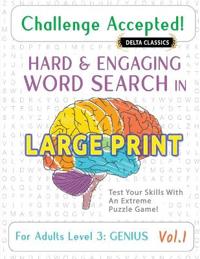 Challenge Accepted! - Hard and Engaging Word Search in Large Print for Adults Level 3