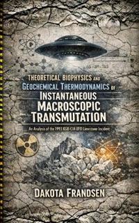 Theoretical Biophysics and Geochemical Thermodynamics of Instantaneous Macroscopic Transmutation