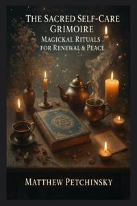 The Sacred Self-Care Grimoire