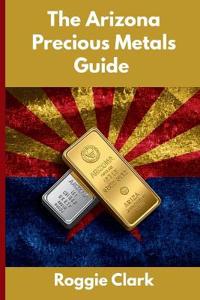 The Arizona Precious Metals Guide