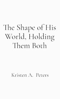 The Shape of His World, Holding Them Both
