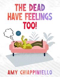The Dead Have Feelings, too!