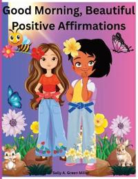 Good Morning, Beautiful Positive Affirmations.