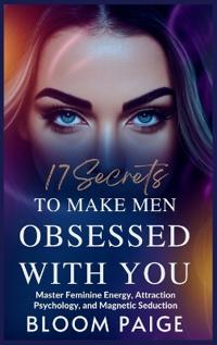 Bokomslag för "17 Secrets to Make Men Obsessed with You"