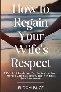 Bokomslag för "How To Regain Your Wife's Respect"