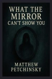 What the Mirror Can't Show You