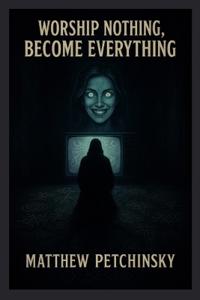 Worship Nothing, Become Everything