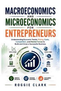 Macroeconomics and Microeconomics for Entrepreneurs