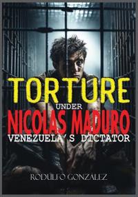 Torture under Nicolas Maduro