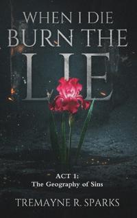 Bokomslag for "WHEN I DIE BURN THE LIE ACT I"