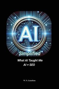 Bokomslag för "AI Simplified What AI Taught Me AI + SEO"
