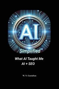 AI Simplified What AI Taught Me AI + SEO