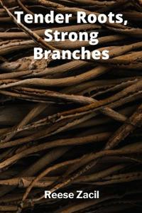 Tender Roots, Strong Branches