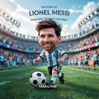 The Story of Lionel Messi