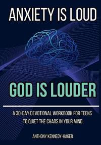 Kennedy-Hager, A: Anxiety is Loud, God is Louder