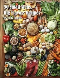 50 Small Steps, Big Flavors Recipes