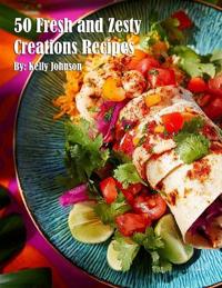 50 Fresh and Zesty Creations Recipes