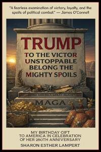Trump to the Victor Unstoppable Belong the Mighty Spoils