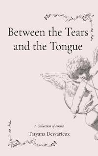 Between the Tears and the Tongue