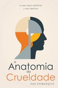 The Anatomy of Cruelty / A Anatomia da Crueldade